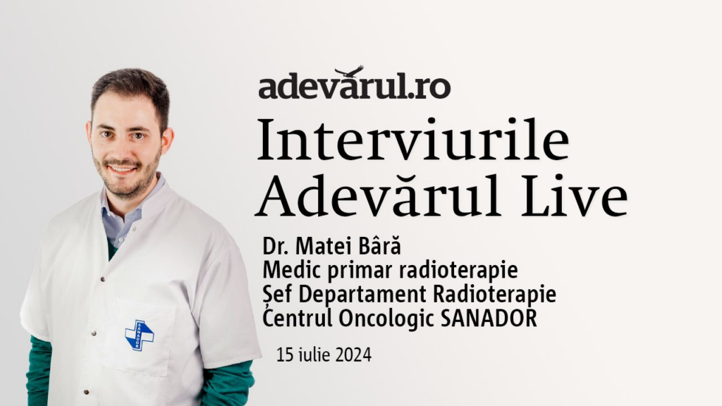Adevărul Live de la 13.00: Radioterapia stereotaxică, o abordare de înaltă precizie în tratamentul cancerului