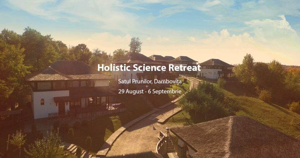 Holistic Science Retreat – O experiență unică într-un cadru natural mirific!